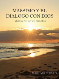 Title: Massimo y el dialogo con Dios: diario de un encuentro, Author: Massimo Chiaro