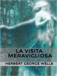 Title: La visita meravigliosa, Author: H. G. Wells