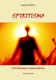 Title: Spiritismo: Fatti medianici e teoria spiritica, Author: Angelo Brofferio
