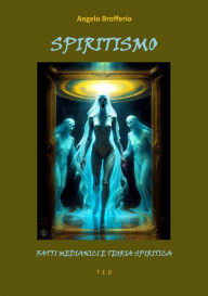 Title: Spiritismo: Fatti medianici e teoria spiritica, Author: Angelo Brofferio