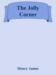 Title: The Jolly Corner, Author: Henry James