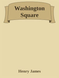 Title: Washington Square, Author: Henry James