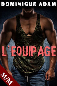 Title: L'Equipage (Nouvelle Érotique MM, HARD, Tabou, Sexe à Plusieurs, Gay M/M), Author: dominique adam