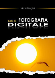 Title: Basi di fotografia digitale, Author: Nicola Cangioli