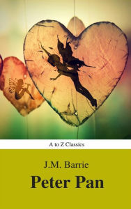 Title: Peter Pan (Peter and Wendy) (A to Z Classics), Author: J. M. Barrie