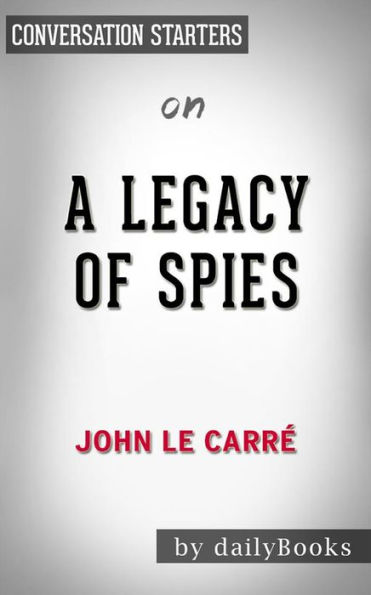A Legacy of Spies: by John le Carré??????? Conversation Starters