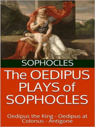 Title: The Oedipus plays of Sophocles: Oedipus the King; Oedipus at Colonus; Antigone, Author: Sophocles