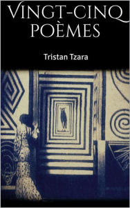 Title: Vingt-cinq poèmes, Author: Tristan Tzara