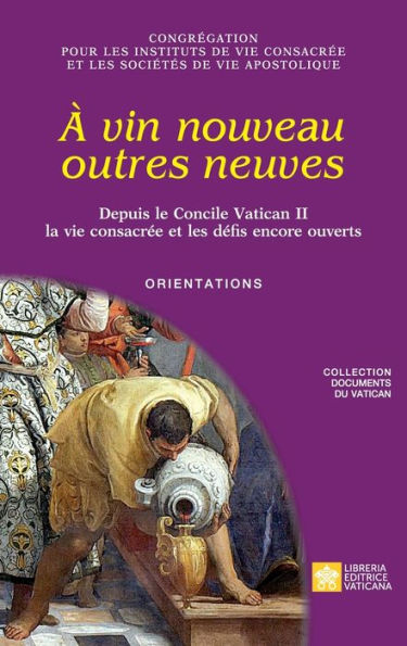 ï¿½ vin nouveau outres neuves. Depuis le Concile Vatican II la vie consacrï¿½e et les dï¿½fis encore ouverts. Orientations