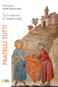 Title: Fratelli tutti. Lettre encyclique sur la fraternité et l'amitié sociale, Author: Pape Franïois - Jorge Mario Bergoglio