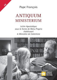 Title: Antiquum ministerium: Lettre Apostolique sous la forme de Motu Proprio ï¿½tablissant le Ministï¿½re de Catï¿½chiste, Author: Pape Franïois - Jorge Mario Bergoglio