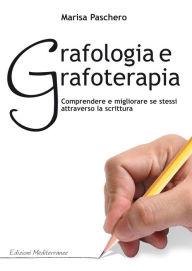 Title: Grafologia e Grafoterapia: Comprendere e miglirare se stessi attraverso la scrittura, Author: Marisa Paschero