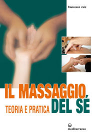 Title: Il Massaggio del Sé: Teoria e Pratica, Author: Francesco Ruiz