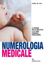 Title: Numerologia medicale: Le origini delle malattie e la loro possibile risoluzione, Author: Emilio de Tata