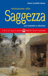 Title: Iniziazione alla saggezza: con massime e aforismi, Author: Mario Scaffidi Abate