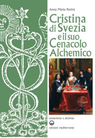 Title: Cristina di Svezia e il suo Cenacolo Alchemico, Author: Anna Maria Partini