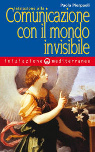 Title: Iniziazione alla comunicazione con il mondo invisibile, Author: Paola Pierpaoli