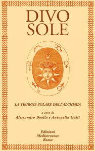 Title: Divo Sole: La teurgia solare dell'alchimia, Author: Alessandro Boella