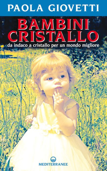 Bambini cristallo: da indaco a cristallo per un mondo migliore