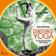 Title: Centered Yoga: Gli otto principi vitali della pratica, Author: Dona Holleman