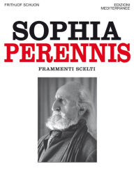 Title: Sophia Perennis: Frammenti scelti, Author: Frithjof Schuon