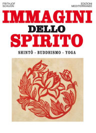 Title: Immagini dello spirito: Shintô - Buddhismo - Yoga, Author: Frithjof Schuon