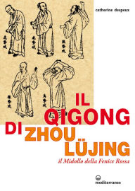 Title: Il qigong di Zhou Lujing: Il Midollo della Fenice Rossa, Author: Catherine Despeux