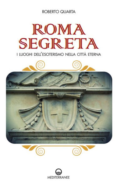 Roma segreta: I luoghi dell'esoterismo nella città eterna