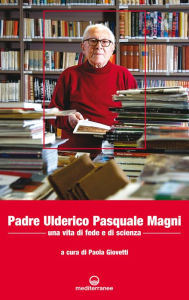 Title: Padre Ulderico Pasquale Magni: Una vita di fede e di scienza, Author: Paola Giovetti