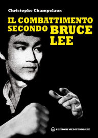 Title: Il combattimento secondo Bruce Lee, Author: Christophe Champclaux