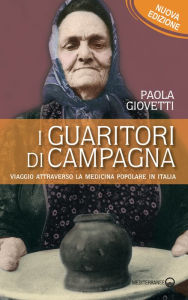 Title: I guaritori di campagna: Viaggio attraverso la medicina popolare in Italia, Author: Paola Giovetti