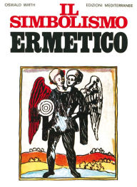 Title: Il simbolismo ermetico, Author: Oswald Wirth