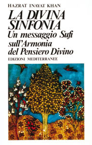 Title: La divina sinfonia: Un messaggio Sufi sull'armonia del pensiero divino, Author: Hazrat Inayat Khan