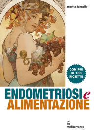 Title: Endometriosi e alimentazione: Con più di 100 ricette, Author: Assunta Iannella
