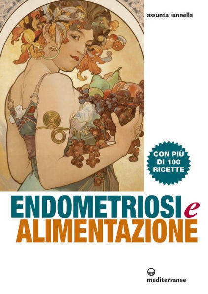 Endometriosi e alimentazione: Con più di 100 ricette