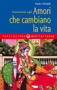 Title: Iniziazione agli amori che cambiano la vita, Author: Paolo Crimaldi