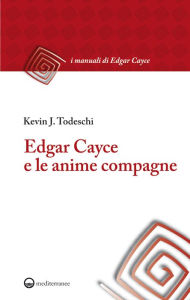 Title: Edgar Cayce e le anime compagne, Author: Kevin J. Todeschi