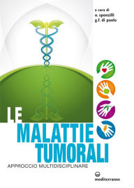 Title: Le malattie tumorali: approccio multidisciplinare, Author: Osvaldo Sponzilli