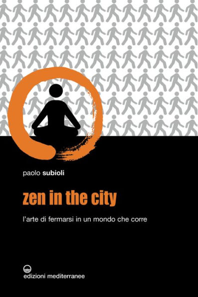 Zen in the city: L'arte di fermarsi in un mondo che corre