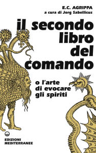 Title: Il secondo libro del comando: o l'arte di evocare gli spiriti, Author: Enrico Cornelio Agrippa