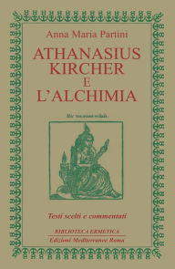 Title: Athanasius Kircher e l'Alchimia: Testi scelti e commentati, Author: Anna Maria Partini