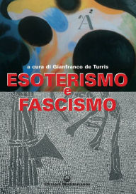 Title: Esoterismo e fascismo: Immagini e documenti inediti, Author: Gianfranco de Turris