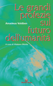 Title: Le grandi profezie sul futuro dell'umanità, Author: Amadeus Voldben