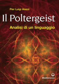 Title: Il poltergeist: analisi di un linguaggio, Author: Pier Luigi Aiazzi