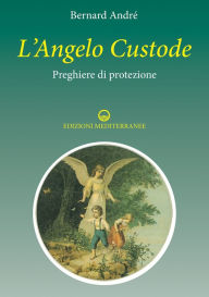 Title: L'Angelo custode: preghiere di protezione, Author: Bernard André