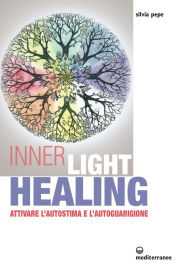 Title: Inner Light Healing: attivare l'autostima e l'autoguarigione, Author: Silvia Pepe