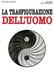 Title: La trasfigurazione dell'uomo, Author: Frithjof Schuon