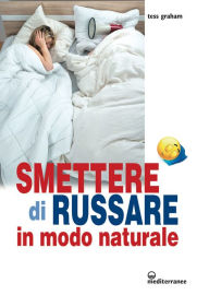 Title: Smettere di russare: in modo naturale, Author: Tess Graham