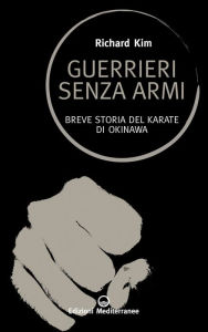 Title: Guerrieri senza armi: Breve storia del karate di Okinawa, Author: Richard Kim