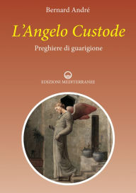 Title: L'Angelo custode: Preghere di guarigione, Author: Bernard André
